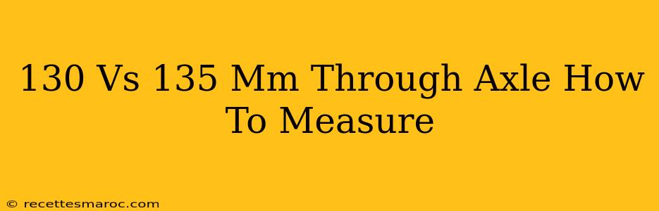 130 Vs 135 Mm Through Axle How To Measure