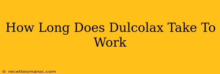 How Long Does Dulcolax Take To Work