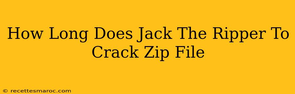 How Long Does Jack The Ripper To Crack Zip File