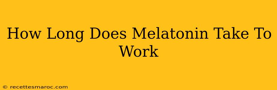 How Long Does Melatonin Take To Work