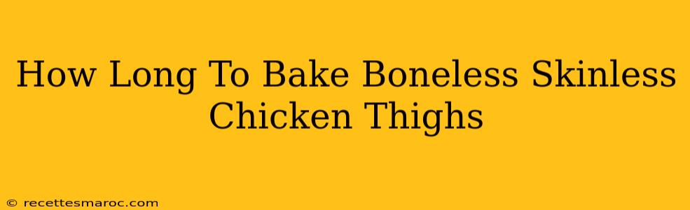 How Long To Bake Boneless Skinless Chicken Thighs