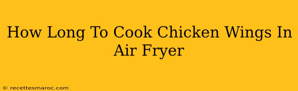 How Long To Cook Chicken Wings In Air Fryer