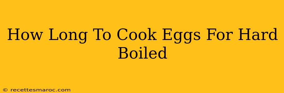 How Long To Cook Eggs For Hard Boiled