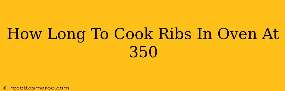 How Long To Cook Ribs In Oven At 350