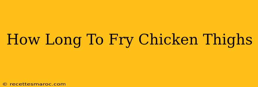 How Long To Fry Chicken Thighs