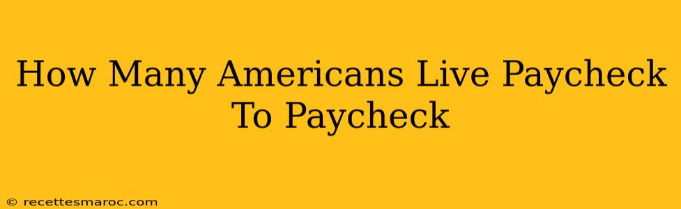 How Many Americans Live Paycheck To Paycheck