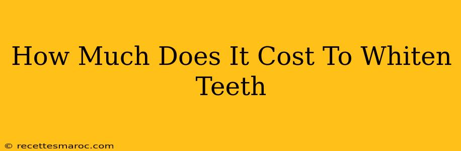 How Much Does It Cost To Whiten Teeth