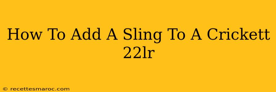 How To Add A Sling To A Crickett 22lr