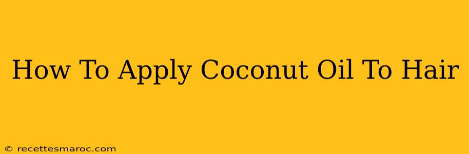 How To Apply Coconut Oil To Hair