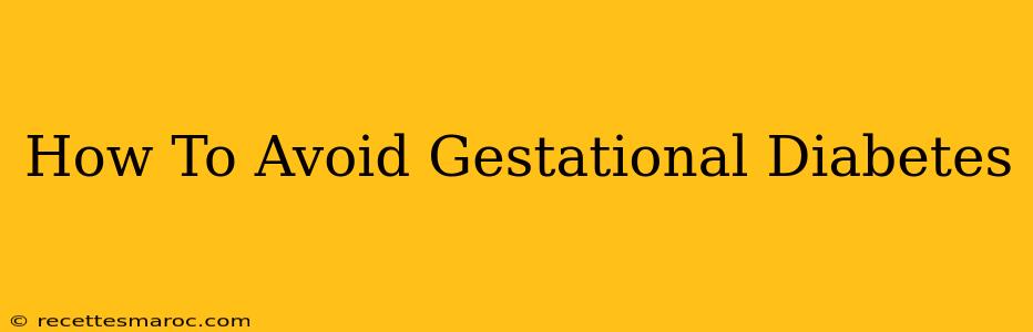 How To Avoid Gestational Diabetes