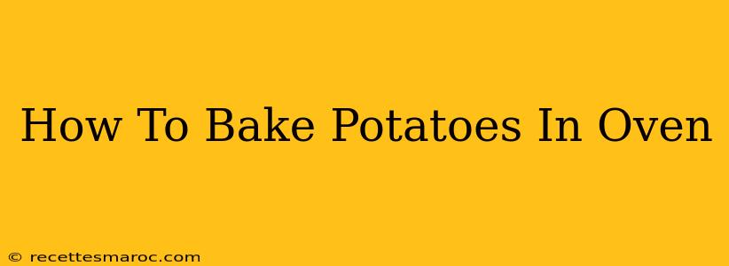 How To Bake Potatoes In Oven