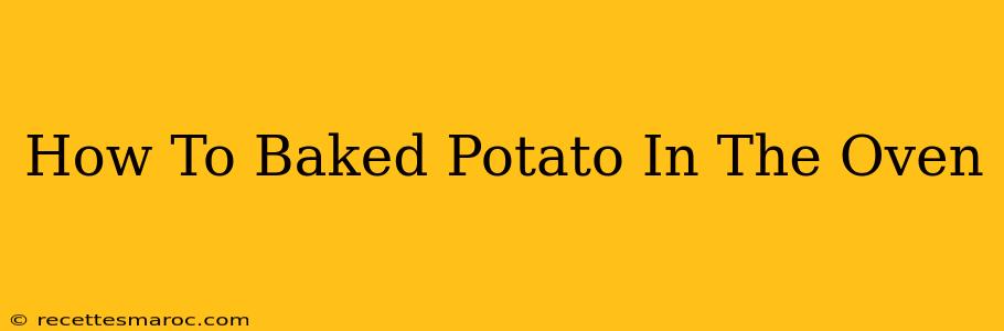 How To Baked Potato In The Oven