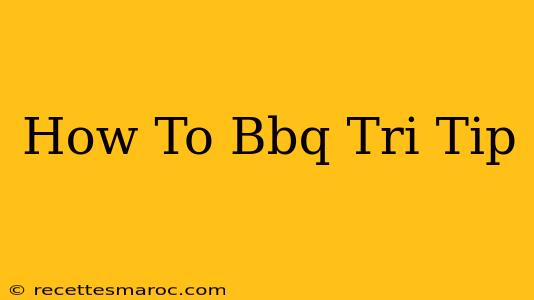 How To Bbq Tri Tip