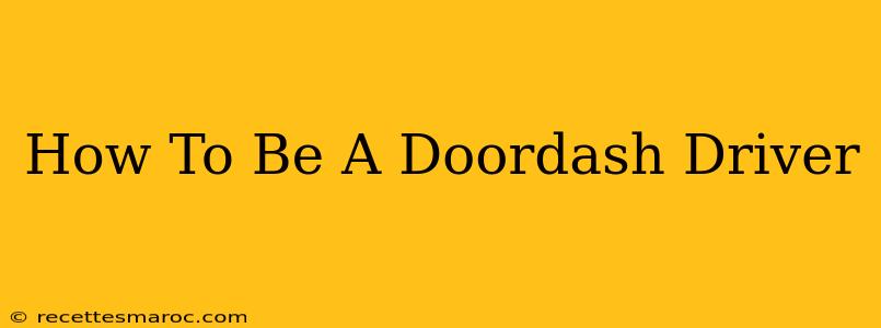 How To Be A Doordash Driver