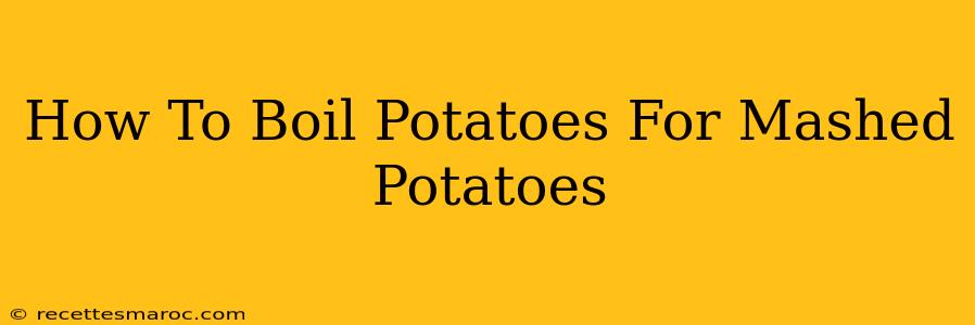 How To Boil Potatoes For Mashed Potatoes