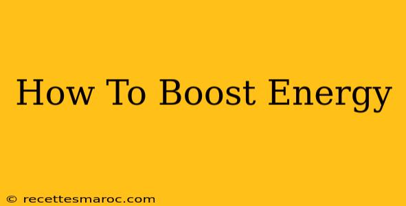 How To Boost Energy