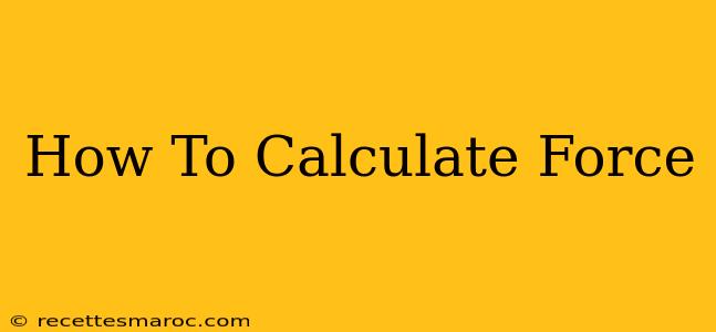 How To Calculate Force