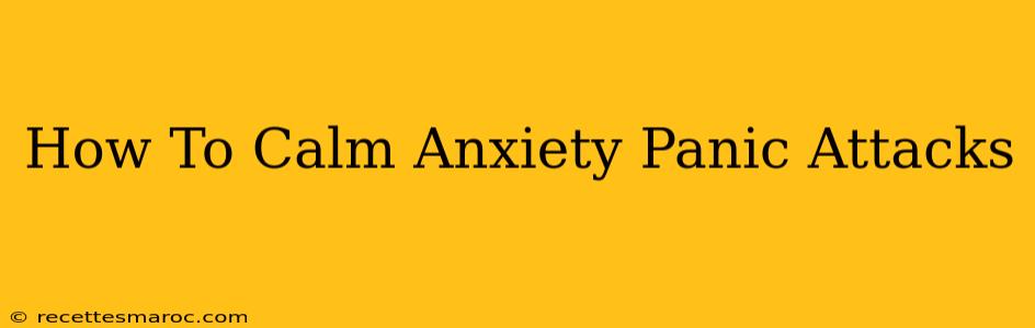 How To Calm Anxiety Panic Attacks