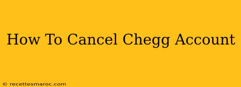 How To Cancel Chegg Account