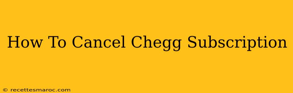 How To Cancel Chegg Subscription