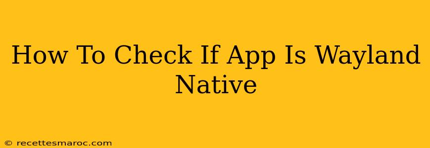 How To Check If App Is Wayland Native