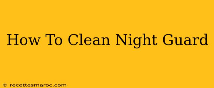 How To Clean Night Guard