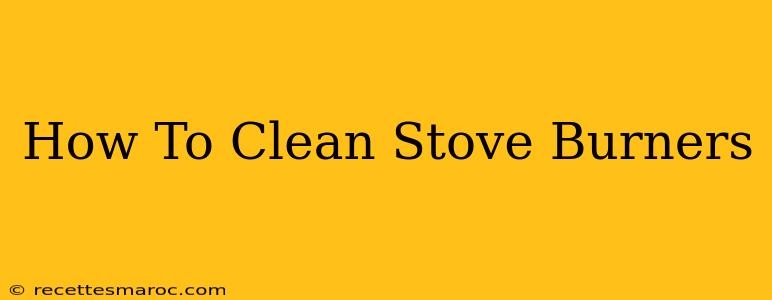 How To Clean Stove Burners