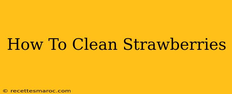 How To Clean Strawberries