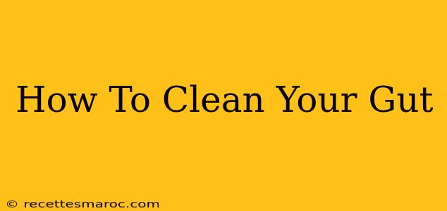 How To Clean Your Gut