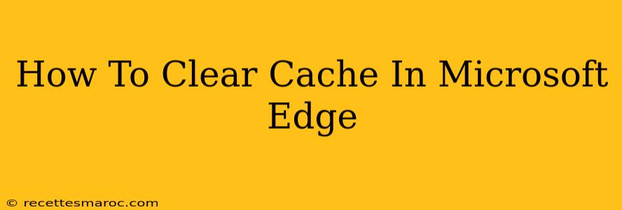 How To Clear Cache In Microsoft Edge