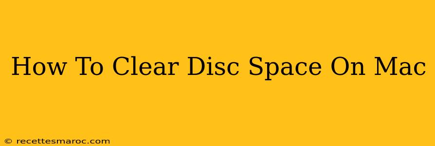 How To Clear Disc Space On Mac