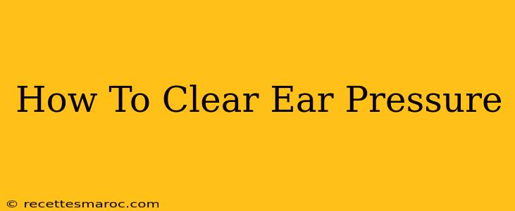 How To Clear Ear Pressure