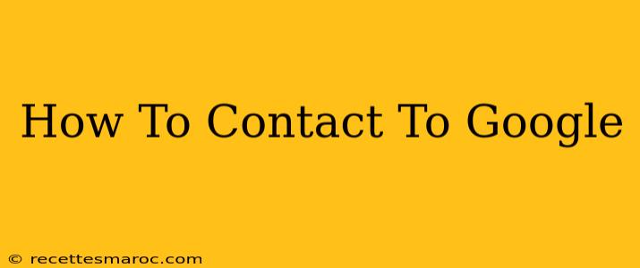 How To Contact To Google