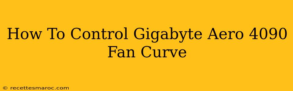 How To Control Gigabyte Aero 4090 Fan Curve