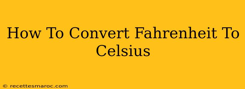 How To Convert Fahrenheit To Celsius