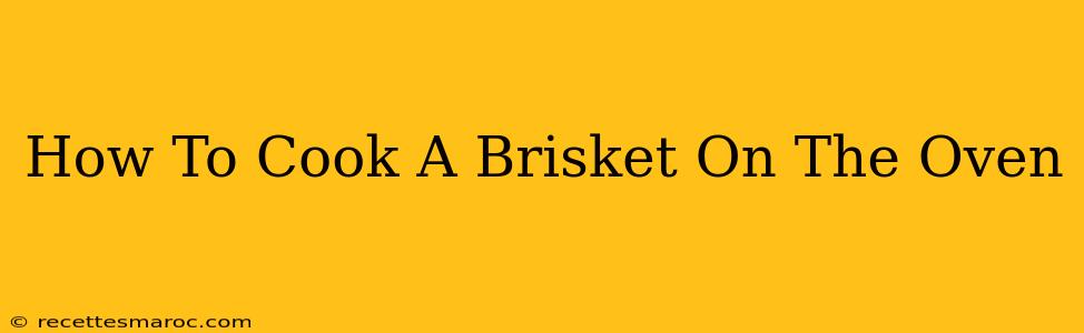 How To Cook A Brisket On The Oven