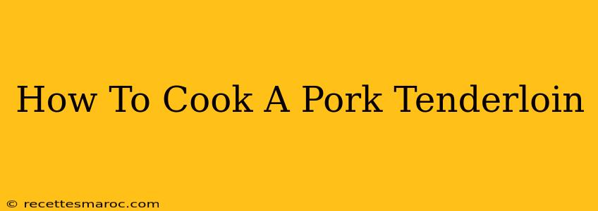 How To Cook A Pork Tenderloin