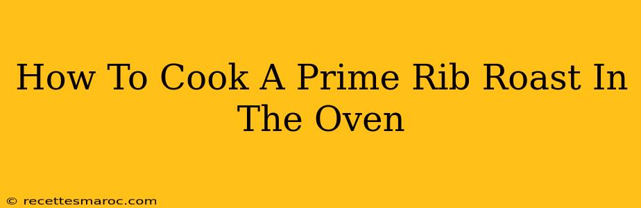 How To Cook A Prime Rib Roast In The Oven