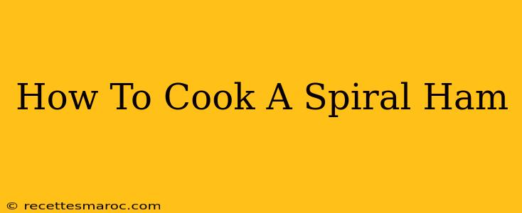 How To Cook A Spiral Ham