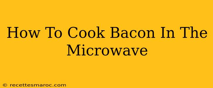 How To Cook Bacon In The Microwave