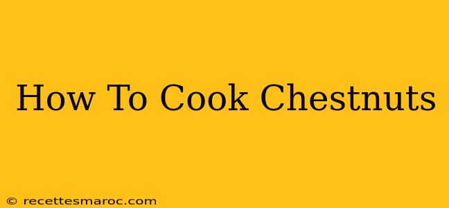 How To Cook Chestnuts