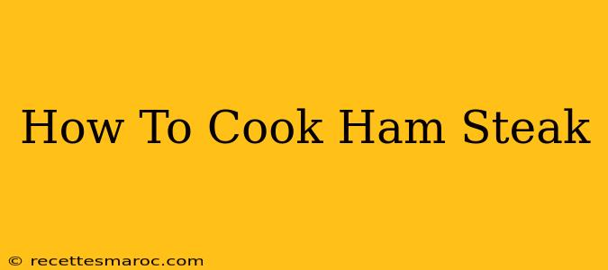 How To Cook Ham Steak