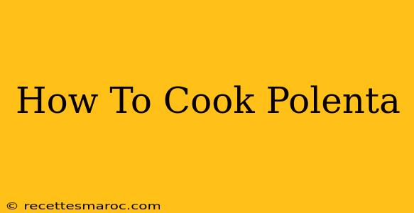 How To Cook Polenta