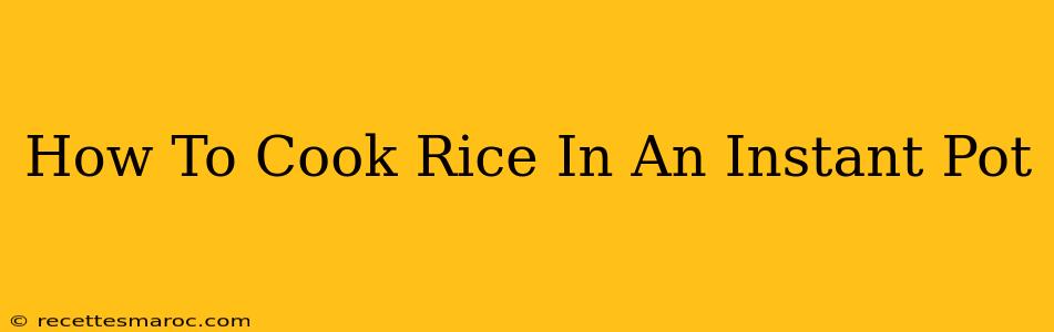 How To Cook Rice In An Instant Pot