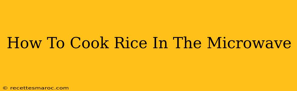 How To Cook Rice In The Microwave