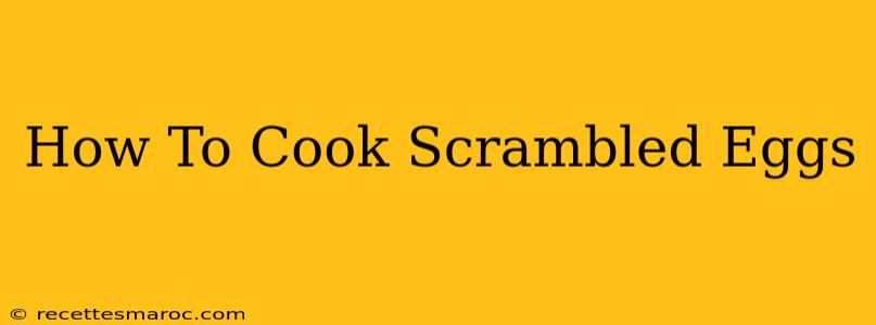 How To Cook Scrambled Eggs