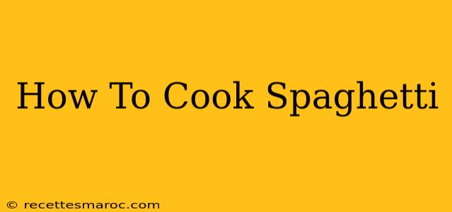 How To Cook Spaghetti