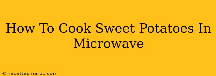 How To Cook Sweet Potatoes In Microwave