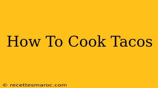 How To Cook Tacos