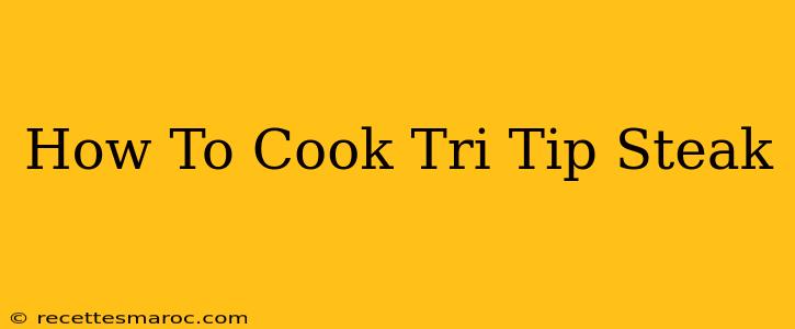 How To Cook Tri Tip Steak